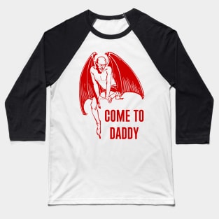 Come To Daddy Baseball T-Shirt